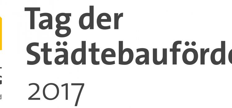 Dritter bundesweiter Tag der Städtebauförderung 2017 am 13.05.2017 Dritter bundesweiter Tag der Städtebauförderung 2017 am 13.05.2017