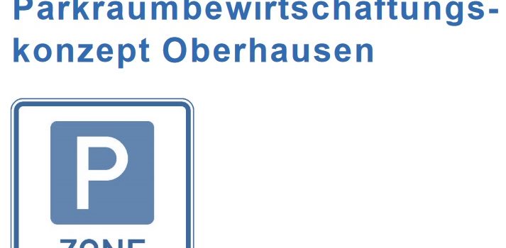 Parkraumbewirtschaftungskonzept Oberhausen beschlossen Parkraumbewirtschaftungskonzept Oberhausen beschlossen