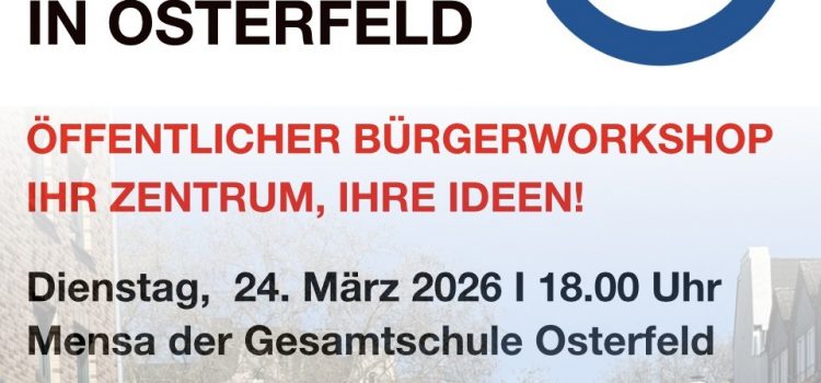 BÜRGERVERANSTALTUNG ZUR UMGESTALTUNG DES OSTERFELDER ZENTRUMS BÜRGERVERANSTALTUNG ZUR UMGESTALTUNG DES OSTERFELDER ZENTRUMS